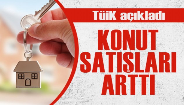 TÜİK verileri açıkladı: Konut satışında yüzde 16,7 artış