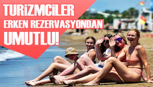 Turizmciler erken rezervasyondan umutlu!