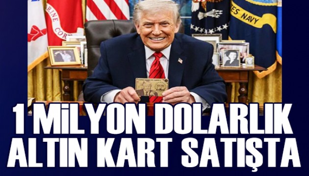 Trump, 1 milyon dolarlık altın kartı satışa çıkardı