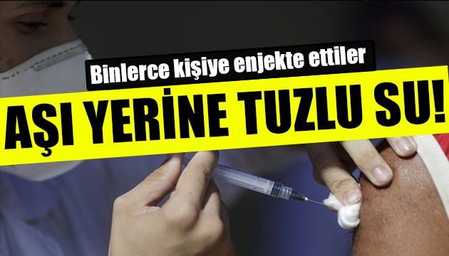 Aşı yerine tuzlu su verdiler! Tüm ülke şaşkına döndü