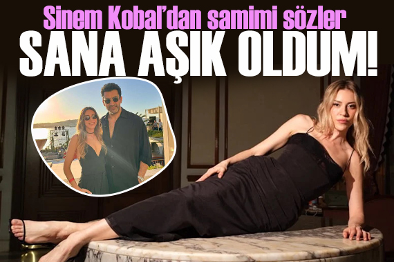 Sinem Kobal'dan yıllar sonra gelen itiraf! Sana aşık oldum!