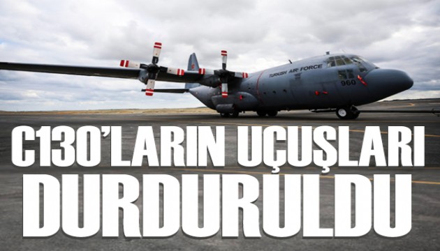 C130 askeri kargo uçaklarının uçuşları durduruldu