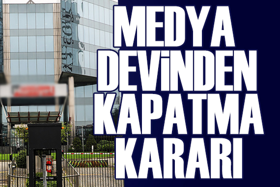 Medya devinden kapatma kararı