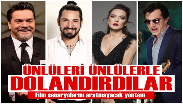 Film senaryolarını aratmayacak yöntem: Ünlüleri, ünlülerle dolandırdılar!