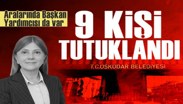 Üsküdar Belediyesi soruşturması: Başkan Yardımcısı dahil 9 kişi tutuklandı