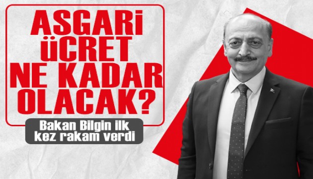 Asgari ücret ne kadar olacak? Bakan Bilgin ilk kez rakam verdi!