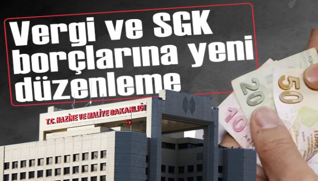 Vergi ve SGK borçlarına yeni düzenleme