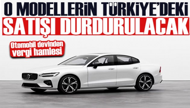 Volvo o modellerin Türkiye'deki satışını durduruyor