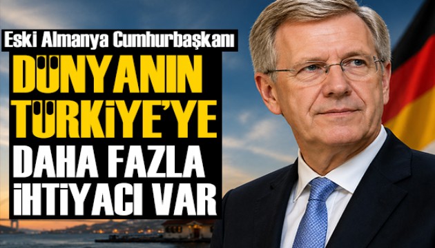 Eski Almanya Cumhurbaşkanı Wulff: Dünya'nın Türkiye'ye daha fazla ihtiyacı var