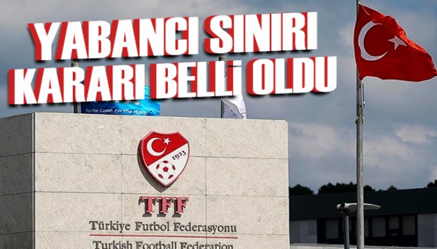 TFF'nin yabancı kuralıyla ilgili kararı belli oldu