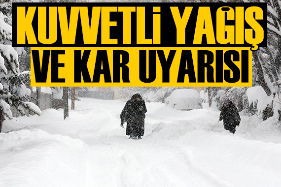 Meteoroloji'den kar ve kuvvetli sağanak uyarısı