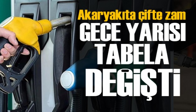 Akaryakıtta tabelalar değişti: Çifte zam