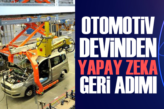 Otomotiv devinden yapay zeka geri adımı!