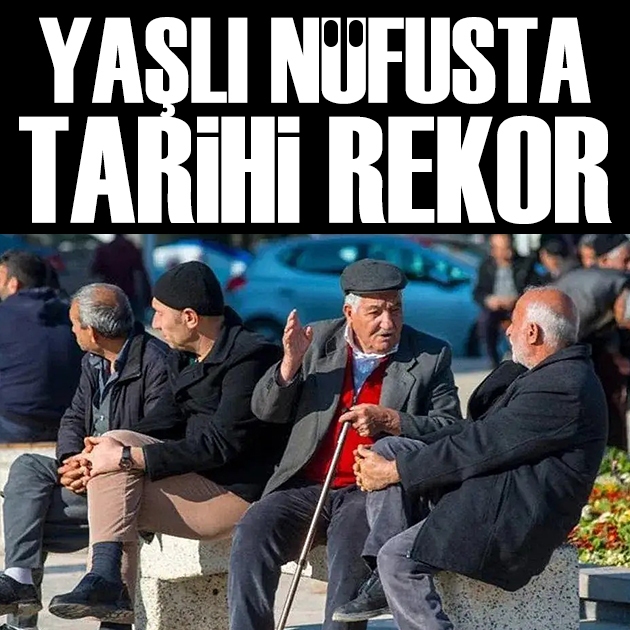 Türkiye'de yaşlı nüfus oranında tarihi rekor: Yüzde 11,1'e ulaştı