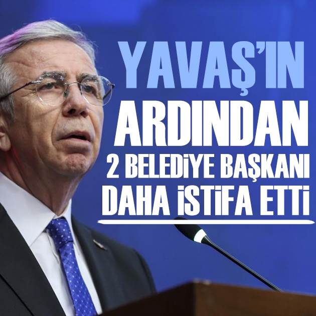 Mansur Yavaş'ın ardından CHP'li iki belediye başkanı daha istifa etti