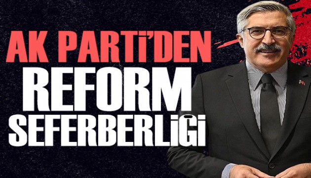 Yayman açıkladı: AK Parti'den reform seferberliği