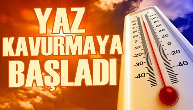 Yaz kavurmaya başladı: İşte sıcaklıklar!