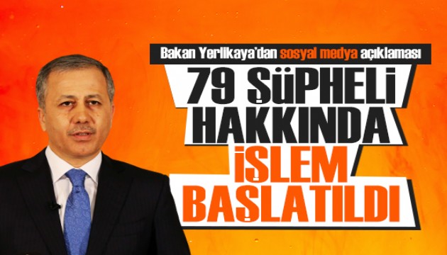 Bakan Yerlikaya'dan sosyal medya açıklaması: 79 şüpheli hakkında işlem başlatıldı