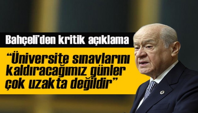 Bahçeli'den kritik açıklamalar: Üniversite sınavlarını kaldıracağımız günler çok uzakta değildir...