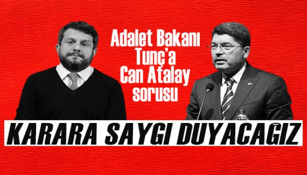 Adalet Bakanı Yılmaz Tunç'tan Can Atalay açıklaması