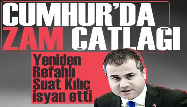 Cumhur İttifakı’nda zam çatlağı: Yeniden Refahlı Suat Kılıç isyan etti