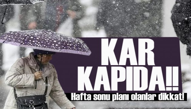 Hafta sonu planı olanlar dikkat: Sağanak ve kar kapıda