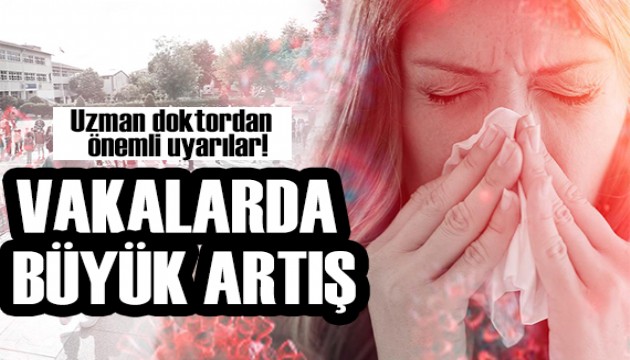 Uzmanından uyarı: Vakalarda büyük artış!