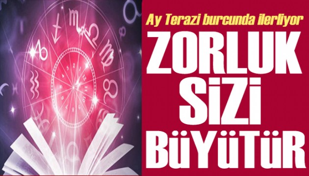 31 Ekim 2024 burç yorumları! Ay Terazi burcunda: Zorluk sizi büyütür