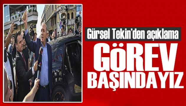 Gürsel Tekin'den ilk açıklama: Görevimizin başındayız