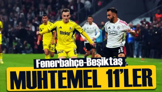 Fenerbahçe-Beşiktaş muhtemel 11'ler