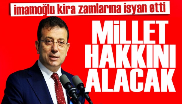 İmamoğlu kira zamlarına tepki gösterdi: Millet hakkını alacak