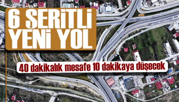 Bakan Uraloğlu açıkladı: 6 şeritli yeni yol