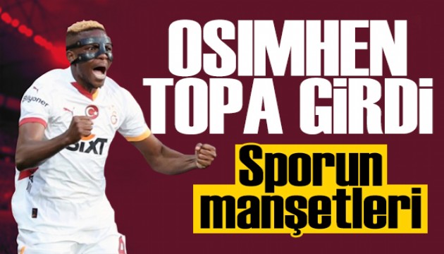 Osimhen topa girdi! Spor basını bugün ne yazdı? (11 Temmuz)