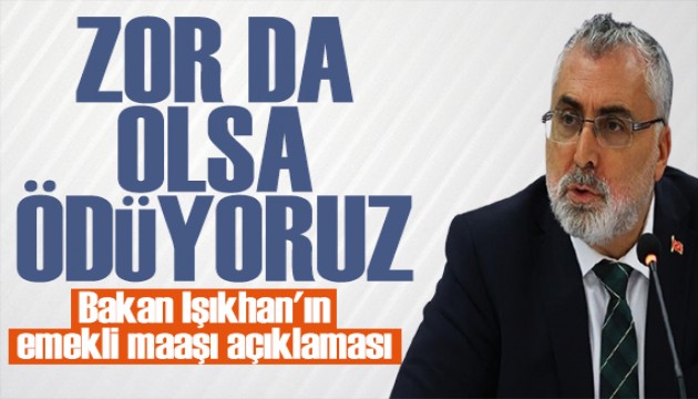 Bakan Işıkhan'dan emekli maaşı açıklaması: Zor koşullarda da olsa ödüyoruz