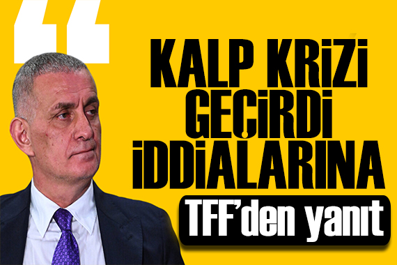 TFF'den yanıt: İbrahim Hacıosmanoğlu kalp krizi mi geçirdi?
