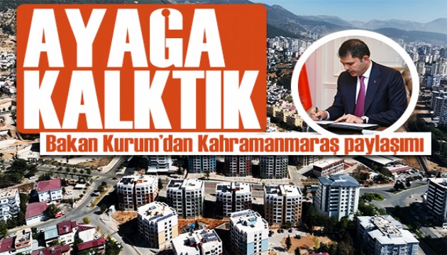 Bakan Kurum'dan Kahramanmaraş paylaşımı: 