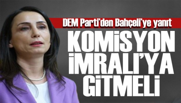DEM Parti'den Bahçeli'ye yanıt: Komisyon İmralı'ya gitmelidir
