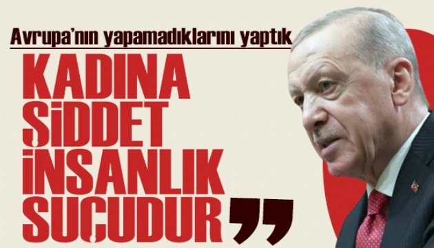 Cumhurbaşkanı Erdoğan: Kadına şiddet insanlık suçudur