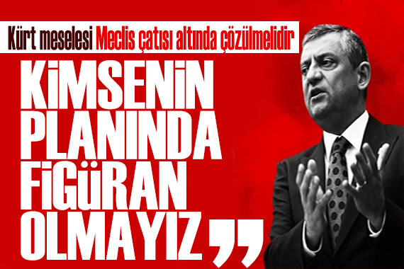 Özgür Özel: Kürt meselesi Meclis çatısı altında çözülmelidir