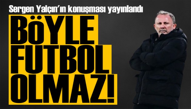 Sergen Yalçın'dan oyunculara sert tepki: Böyle futbol yok!