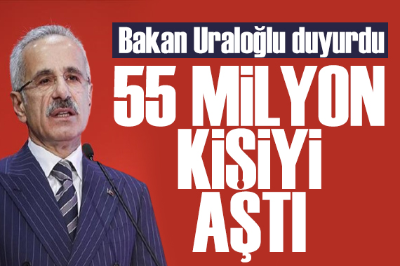 Bakan Uraloğlu açıkladı: 55 milyonu aştı