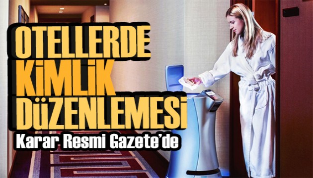 Karar Resmi Gazete'de: Otellere kimlik düzenlemesi
