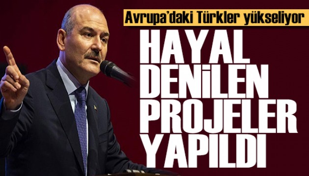 Süleyman Soylu: Hayal denilen projeler yapıldı