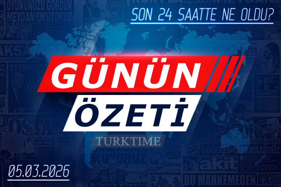 5 Mart 2026 Turktime Günün Özeti