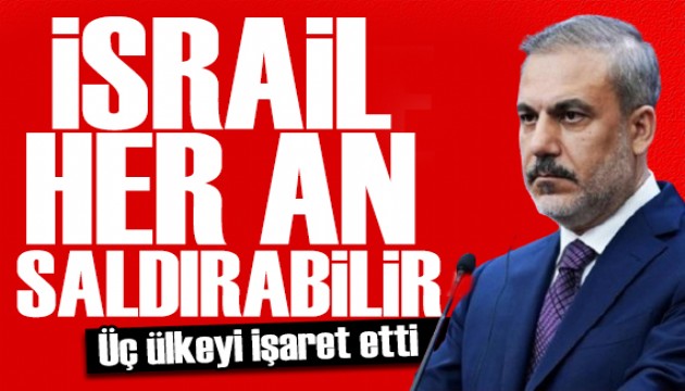 Bakan Fidan'dan İsrail uyarısı: Rahat duracak bir ülke değil