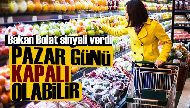 Bakan Bolat açıkladı: Marketler Pazar günleri kapalı mı olacak?
