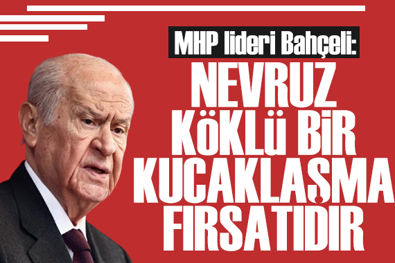 Bahçeli'den Nevruz mesajı: Kucaklaşma fırsatı