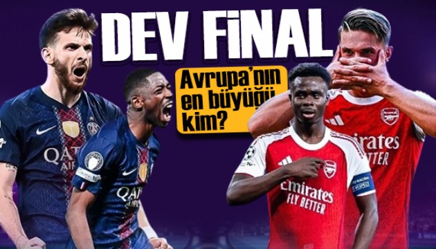 Dev final öncesi nefesler tutuldu: PSG mi Arsenal mi?