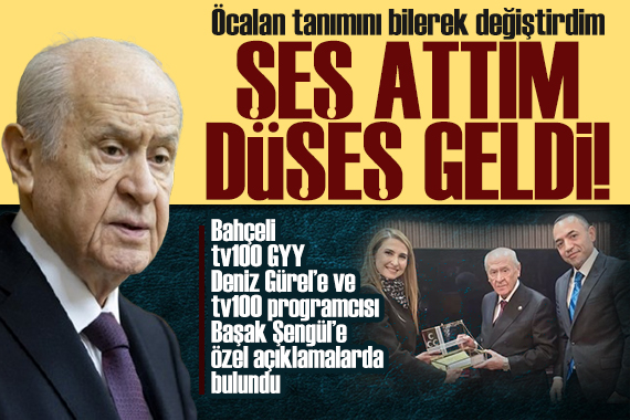 MHP lideri Bahçeli, Deniz Gürel ve Başak Şengül'e konuştu: Öcalan tanımını bilerek değiştirdim!