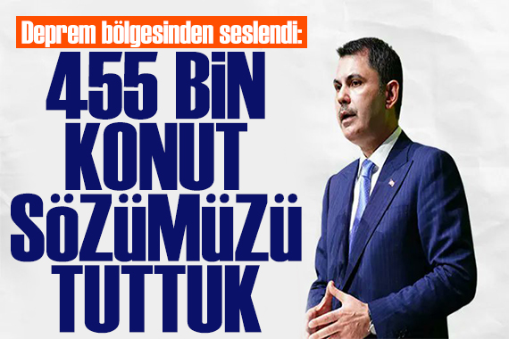 Bakan Kurum: 455 bin konut sözümüzü tuttuk